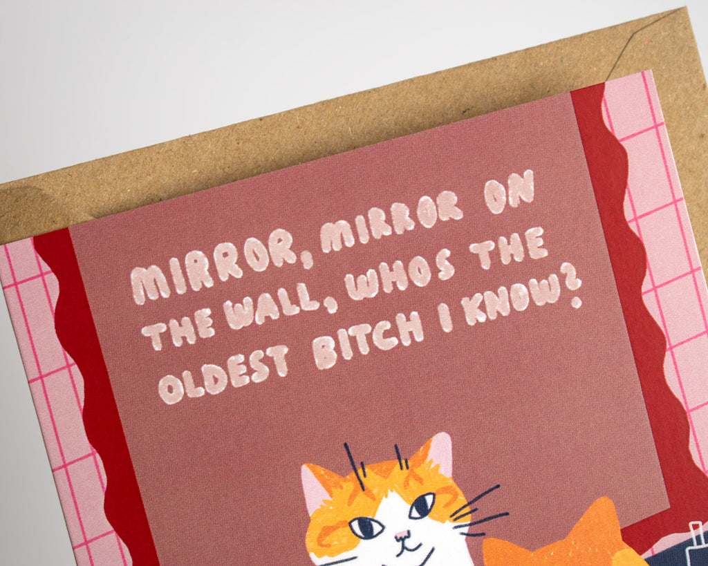Mirror, Mirror on the wall who's the oldest bitch I know? - Greeting Card with Envelope